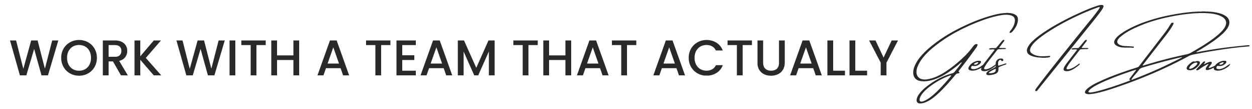 Work with a team that gets it done